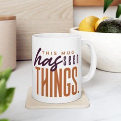 11oz ceramic mug with This Mug Has Seen Things slogan, BPA-free and microwave safe with comfortable C-handle and shiny finish