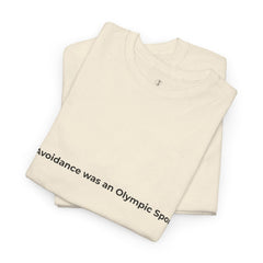 Beige t-shirt with text 'Avoidance was an Olympic Sport' on a white background