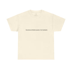 A beige short-sleeved t-shirt laid flat against a white background. Centered on the chest is the phrase “Emotional Rollercoaster. No Seatbelt.” printed in bold black text. The minimalist crew neck design pairs with the expressive message, capturing the raw, unfiltered energy of emotional intensity and the beauty of living without restraint