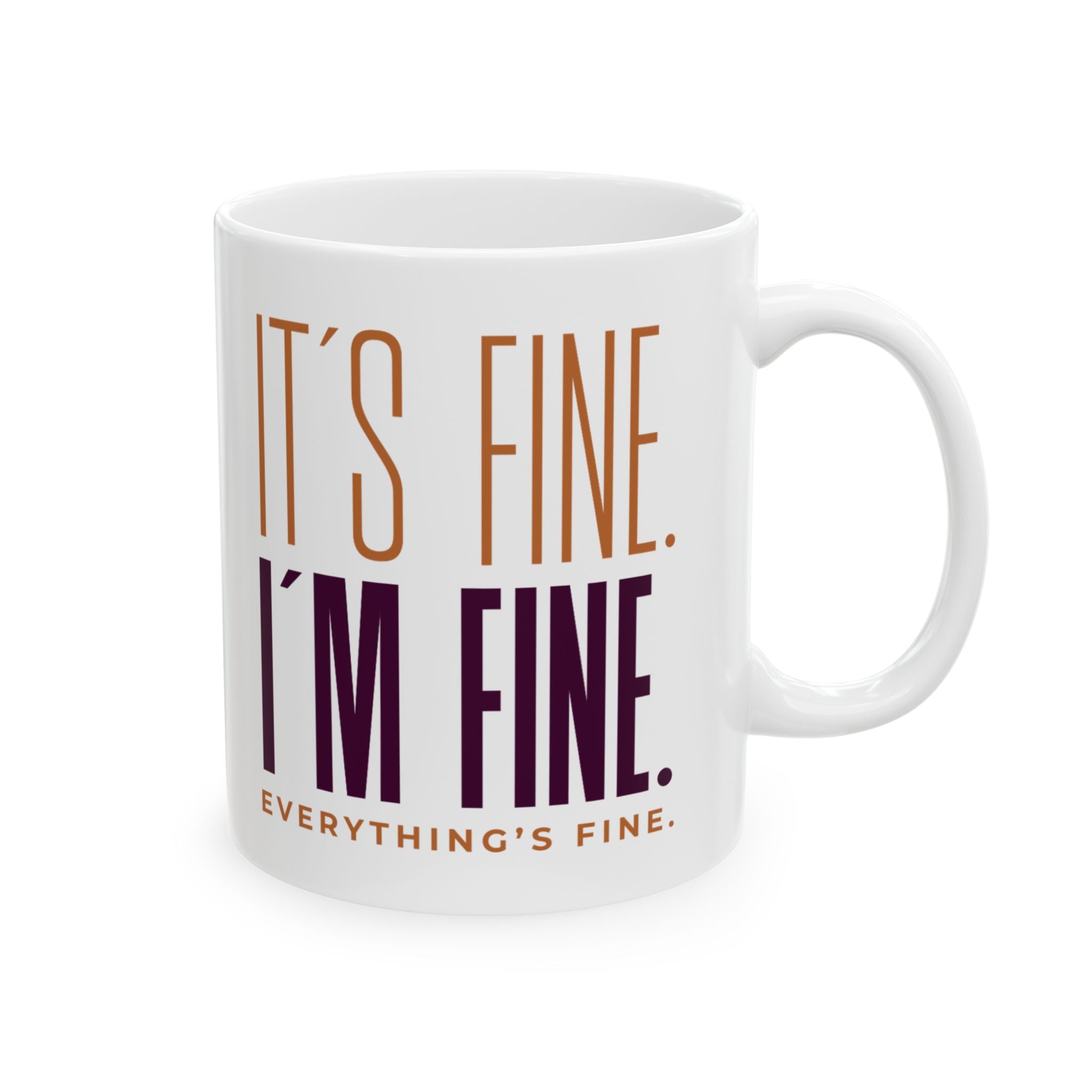 11oz ceramic mug with It’s Fine, I’m Fine slogan in bold font, BPA-free and microwave safe with comfortable C-handle.