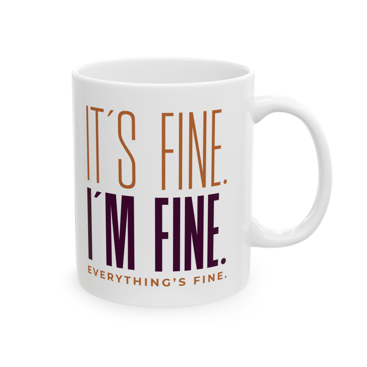 11oz ceramic mug with It’s Fine, I’m Fine slogan in bold font, BPA-free and microwave safe with comfortable C-handle.