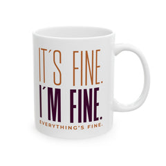 11oz ceramic mug with It’s Fine, I’m Fine slogan in bold font, BPA-free and microwave safe with comfortable C-handle.