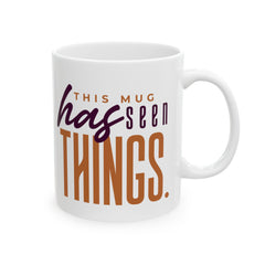 11oz ceramic mug with This Mug Has Seen Things slogan, BPA-free and microwave safe with comfortable C-handle and shiny finish